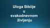 ULOGA BIBLIJE U SVAKODNEVNOM ŽIVLJENJU